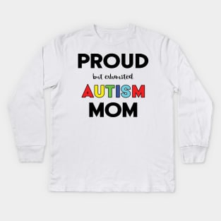Proud (But Exhausted) Autism Mom Kids Long Sleeve T-Shirt